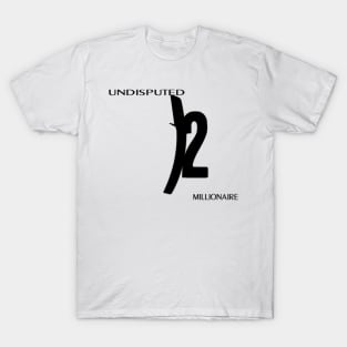 Undisputed Millionaire T-Shirt